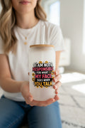 Glass Straw Cup with Lid “ I am not Responsible”